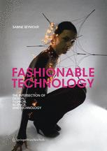 Fashionable Technology The Intersection Of Design Fashion Science And Technology Sabine Seymour Auth