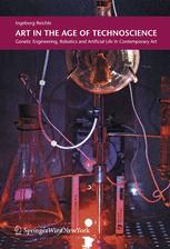 Art In The Age Of Technoscience Genetic Engineering Robotics And Artificial Life In Contemporary Art Ingeborg Reichle Auth