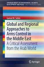 Global And Regional Approaches To Arms Control In The Middle East A Critical Assessment From The Arab World 1st Edition Gamal M Selim Auth