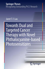 Towards Dual And Targeted Cancer Therapy With Novel Phthalocyaninebased Photosensitizers 1st Edition Janet T F Lau Auth