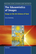 The Edusemiotics Of Images Essays On The Artscience Of Tarot Inna Semetsky