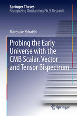 Probing The Early Universe With The Cmb Scalar Vector And Tensor Bispectrum 1st Edition Maresuke Shiraishi Auth