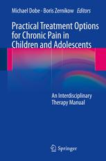 Practical Treatment Options For Chronic Pain In Children And Adolescents An Interdisciplinary Therapy Manual 1st Edition Michael Dobe