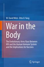 War In The Body The Evolutionary Arms Race Between Hiv And The Human Immune System And The Implications For Vaccines 1st Edition W David Wick