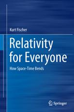 Relativity For Everyone How Spacetime Bends 1st Edition Kurt Fischer Auth