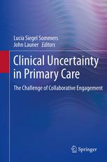 Clinical Uncertainty In Primary Care The Challenge Of Collaborative Engagement 1st Edition Lucia Siegel Sommers Auth