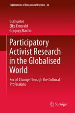 Participatory Activist Research In The Globalised World Social Change Through The Cultural Professions 1st Edition Lisahunter