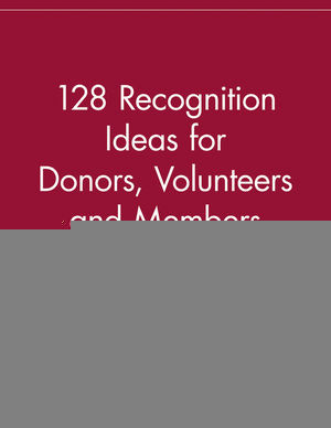 128 Recognition Ideas For Donors Volunteers And Members Second Edition Scott C Stevenson