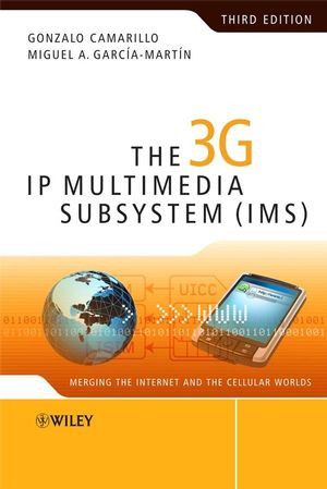 The 3g Ip Multimedia Subsystem Ims Merging The Internet And The Cellular Worlds Third Edition Gonzalo Camarillo