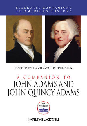 A Companion To John Adams And John Quincy Adams David Waldstreicher Ed