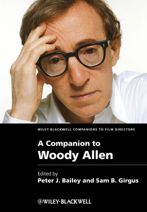 A Companion To Woody Allen Peter J Bailey Sam B Girgus