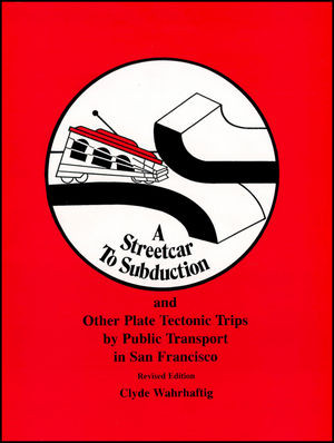 A Streetcar To Subduction And Other Plate Tectonic Trips By Public Transport In San Francisco Clyde Wahrhaftig