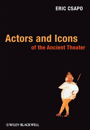 Actors And Icons Of The Ancient Theater Eric Csapoauth
