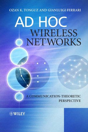 Ad Hoc Wireless Networks A Communicationtheoretic Perspective Ozan K Tonguz
