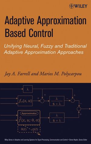 Adaptive Approximation Based Control Unifying Neural Fuzzy And Traditional Adaptive Approximation Approaches Jay A Farrell