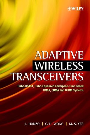 Adaptive Wireless Transceivers Turbocoded Turboequalized And Spacetime Coded Tdma Cdma And Ofdm Systems L Hanzo