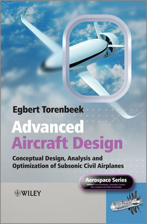 Advanced Aircraft Design Conceptual Design Analysis And Optimization Of Subsonic Civil Airplanes Egbert Torenbeekauth