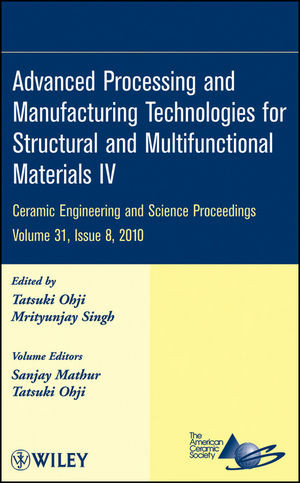 Advanced Processing And Manufacturing Technologies For Structural And Multifunctional Materials Iv Ceramic Engineering And Science Proceedings Volume 31 Tatsuki Ohji