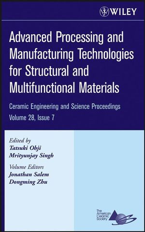 Advanced Processing And Manufacturing Technologies For Structural And Multifunctional Materials Ceramic Engineeing And Science Proceedingsvolume 28 Issue 7 Tatsuki Ohji