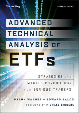 Advanced Technical Analysis Of Etfs Strategies And Market Psychology For Serious Traders Deron Wagner