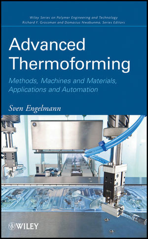Advanced Thermoforming Methods Machines And Materials Applications And Automation Sven Engelmann