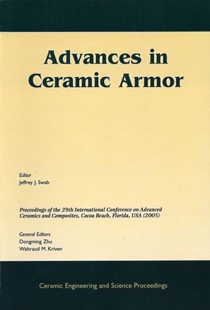 Advances In Ceramic Armor A Collection Of Papers Presented At The 29th International Conference On Advanced Ceramics And Composites January 2328 2005 Cocoa Beach Florida Ceramic Engineering And Science Proceedings Volume 26 Number 7 Jeffrey J Swab