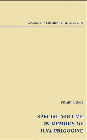 Special Volume In Memory Of Ilya Prigogine Advances In Chemical Physics Volume 135 Stuart A Rice Ed