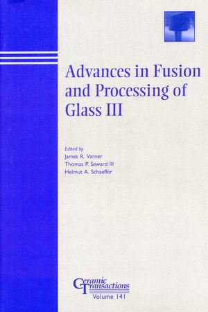 Advances In Fusion And Processing Of Glass Iii Volume 141 James R Varner