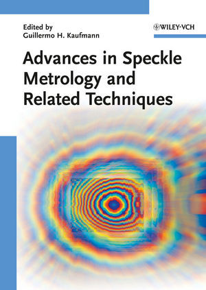 Advances In Speckle Metrology And Related Techniques Guillermo H Kaufmann