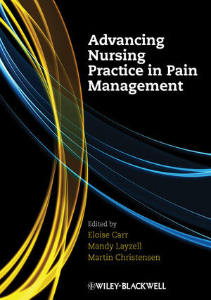 Advancing Nursing Practice In Pain Management Eloise Carr Mandy Layzell