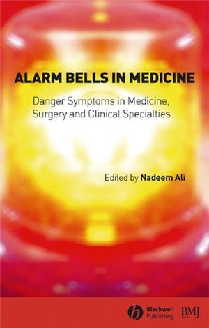Alarm Bells In Medicine Danger Symptoms In Medicine Surgery And Clinical Specialties Nadeem Aliauth