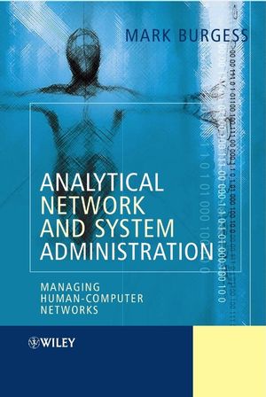 Analytical Network And System Administration Managing Humancomputer Networks Mark Burgessauth