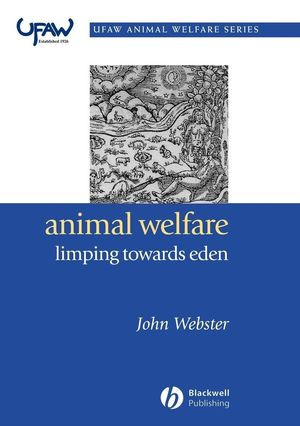Animal Welfare Limping Towards Eden A Practical Approach To Redressing The Problem Of Our Dominion Over The Animals John Webster