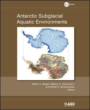 Antarctic Subglacial Aquatic Environments Martin J Siegert Mahlon C Kennicutt