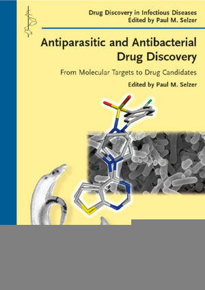 Antiparasitic And Antibacterial Drug Discovery From Molecular Targets To Drug Candidates Paul M Selzer