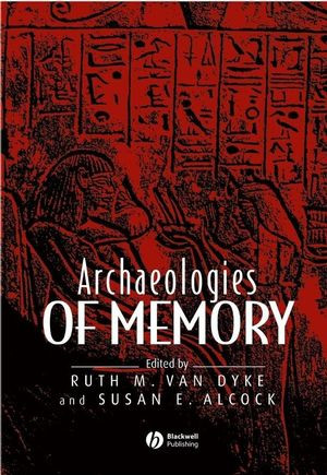 Archaeologies Of Memory Ruth M Van Dyke Susan E Alcock Eds