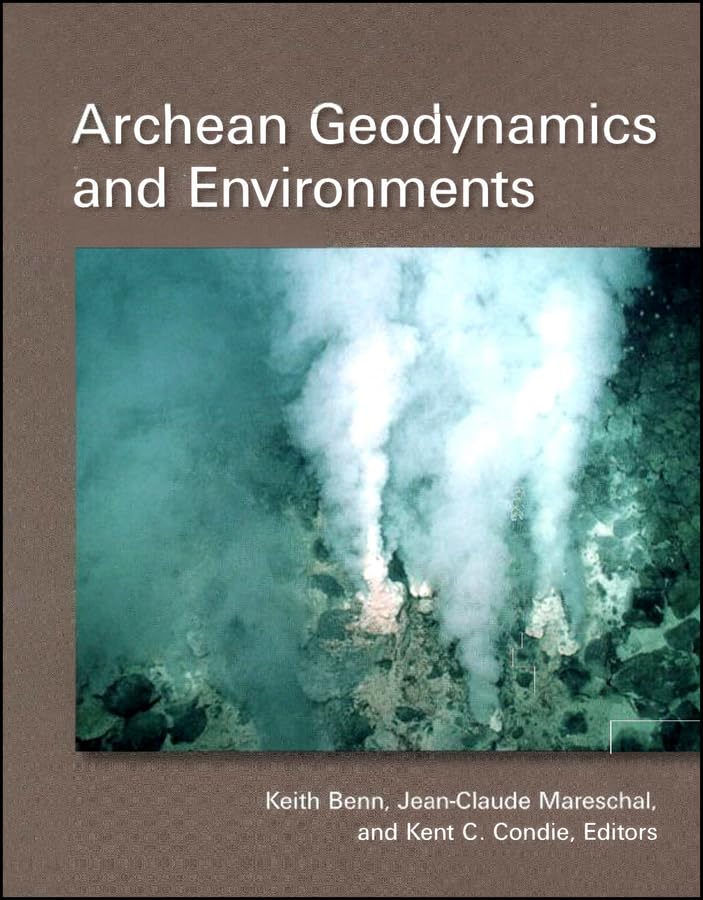 Archean Geodynamics And Environments Keith Benn Jeanclaude Mareschal