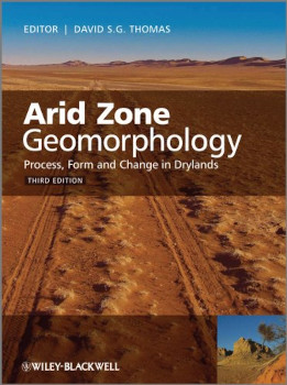 Arid Zone Geomorphology Process Form And Change In Drylands Third Edition David S G Thomas