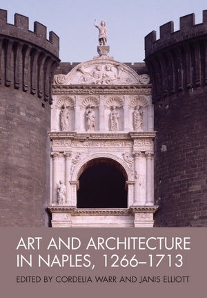 Art And Architecture In Naples 12661713 Cordelia Warr Janis Elliott Eds