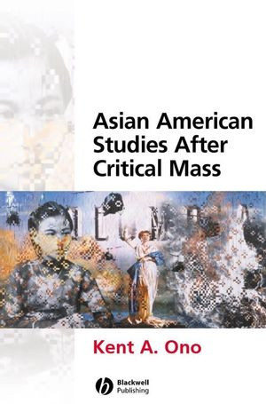 Asian American Studies After Critical Mass Kent A Ono