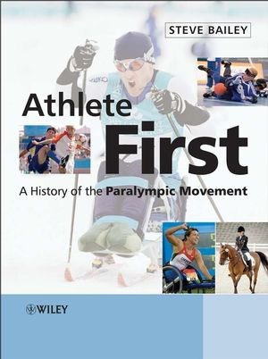 Athlete First A History Of The Paralympic Movement Steve Baileyauth