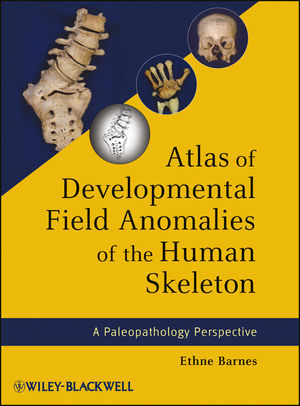 Atlas Of Developmental Field Anomalies Of The Human Skeleton A Paleopathology Perspective Ethne Barnesauth