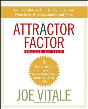 The Attractor Factor 5 Easy Steps For Creating Wealth Or Anything Else From The Inside Out Second Edition Joe Vitaleauth