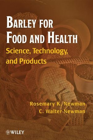 Barley For Food And Health Science Technology And Products Rosemary K Newman
