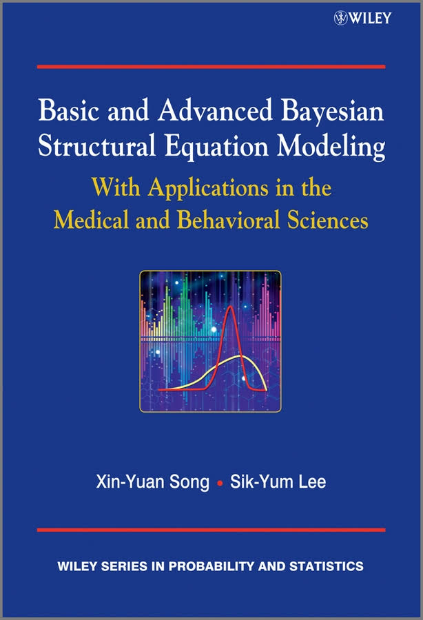 Basic And Advanced Bayesian Structural Equation Modeling With Applications In The Medical And Behavioral Sciences 1st Edition Xinyuan Song