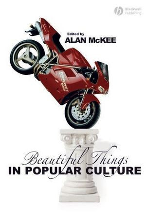 Beautiful Things In Popular Culture Alan Mckee Ed