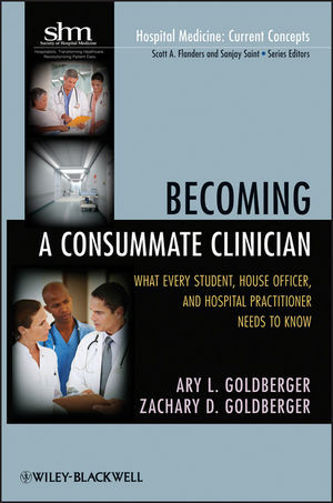 Becoming A Consummate Clinician What Every Student House Officer And Hospital Practitioner Needs To Know Ary L Goldberger