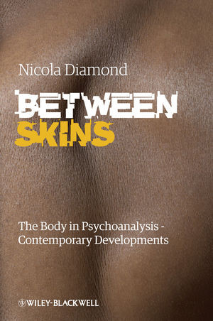 Between Skins The Body In Psychoanalysis Contemporary Developments 1st Edition Nicola Diamond