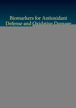 Biomarkers For Antioxidant Defense And Oxidative Damage Principles And Practical Applications Giancarlo Aldini