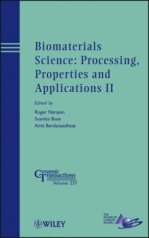 Biomaterials Science Processing Properties And Applications Ii Ceramic Transactions Volume 237 Roger Narayan